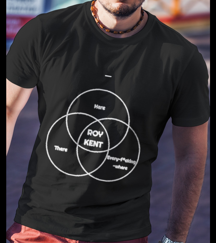 Roy Kent Venn Diagram He's Here He's There He's Every F***ing Where T-Shirt