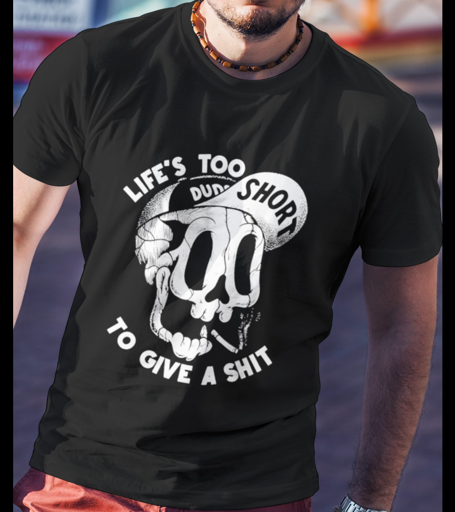 Life's Too Short To Give A Shit Skull Dude With Cigarette T-Shirt
