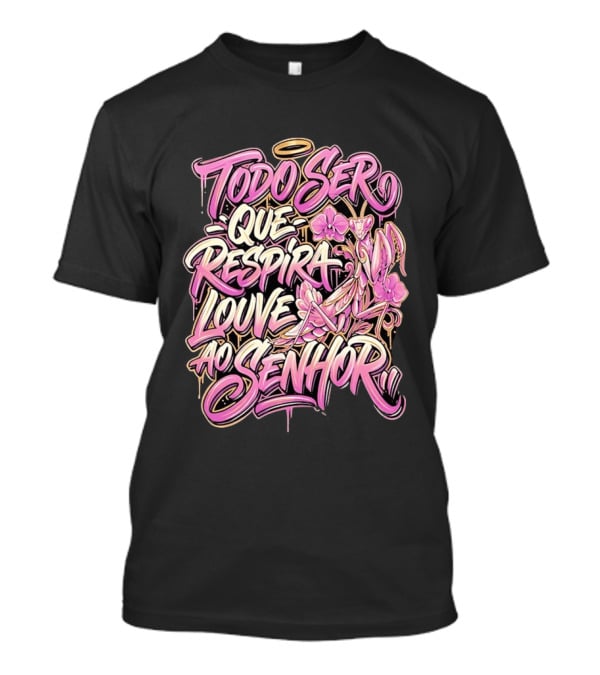 Todo Ser Que Respira Louve Ao Senhor Graffiti Style Floral Halo T-Shirt
