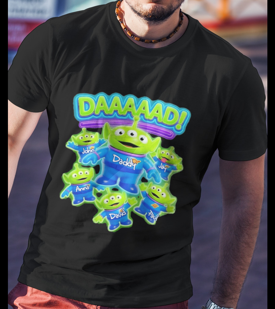 Toy Story Aliens DAAAAD Daddy John Jay Anna David Paul T-Shirt