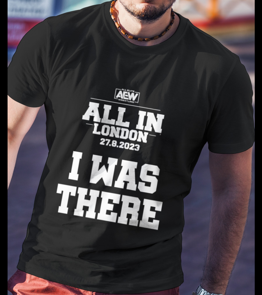 All Elite Wrestling AEW All In London 27.8.2023 I Was There T-Shirt