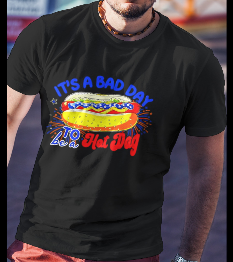 Fourth Of July American Independence Day It's A Bad Day To Be A Hot Dog T-Shirt