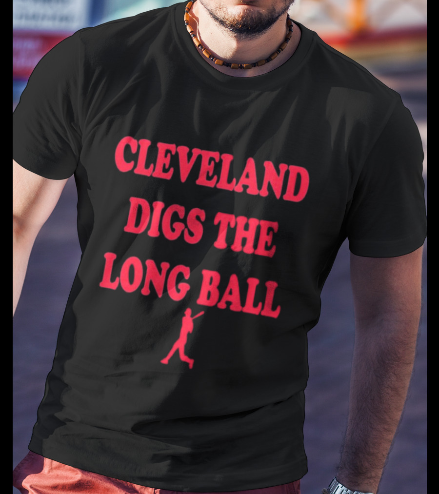 Cleveland Digs The Long Ball Baseball MLB Themes T-Shirt