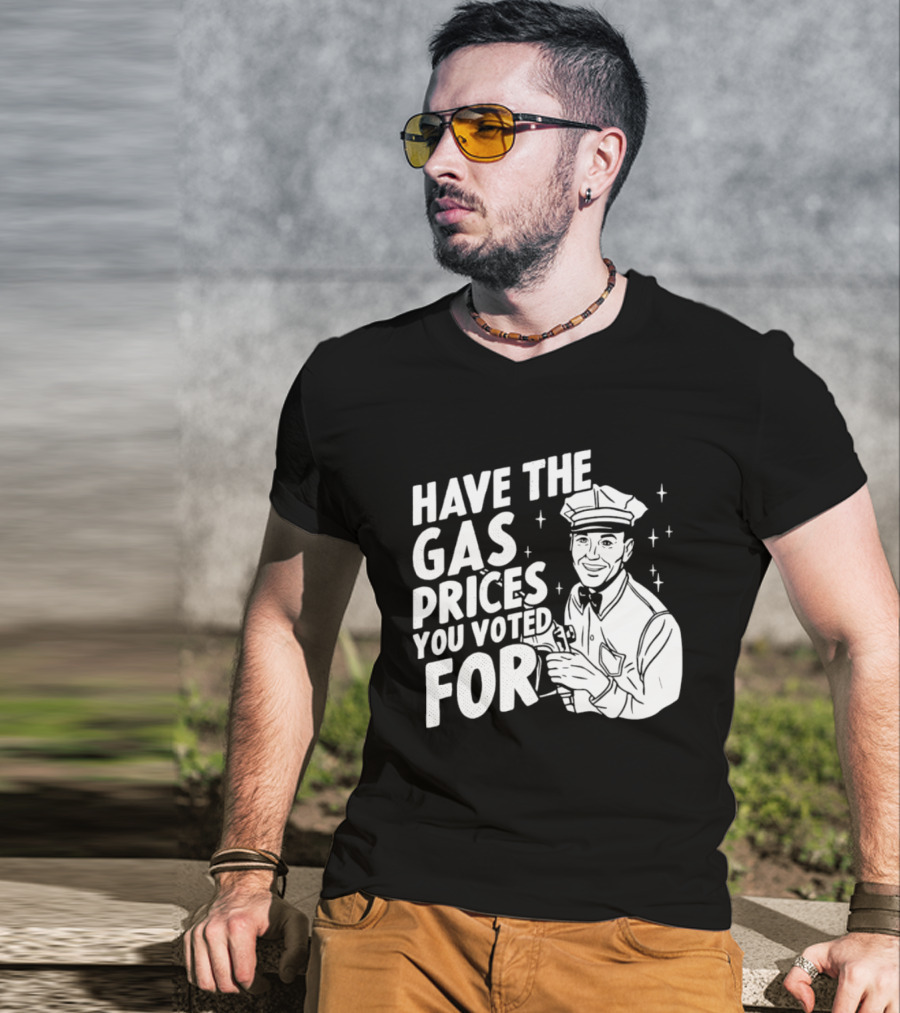Have The Gas Prices You Voted For Retro Gas Attendant T-Shirt