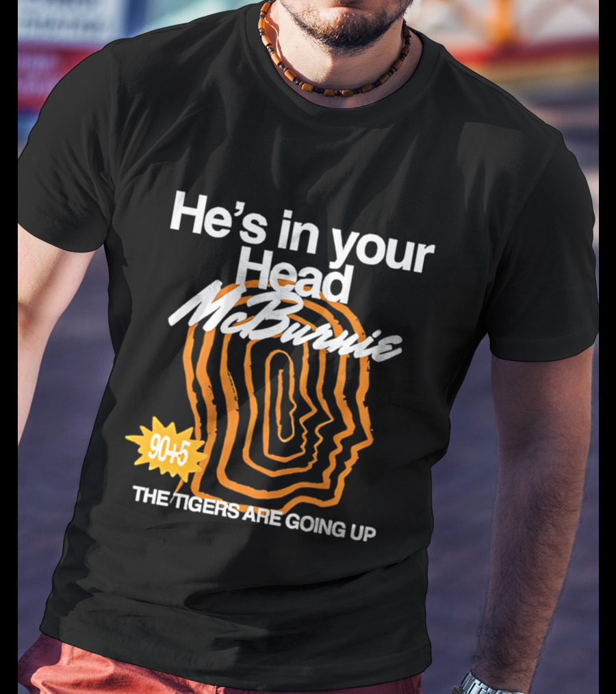 He's In Your Head McBurnie 90+5 The Tigers Are Going Up T-Shirt