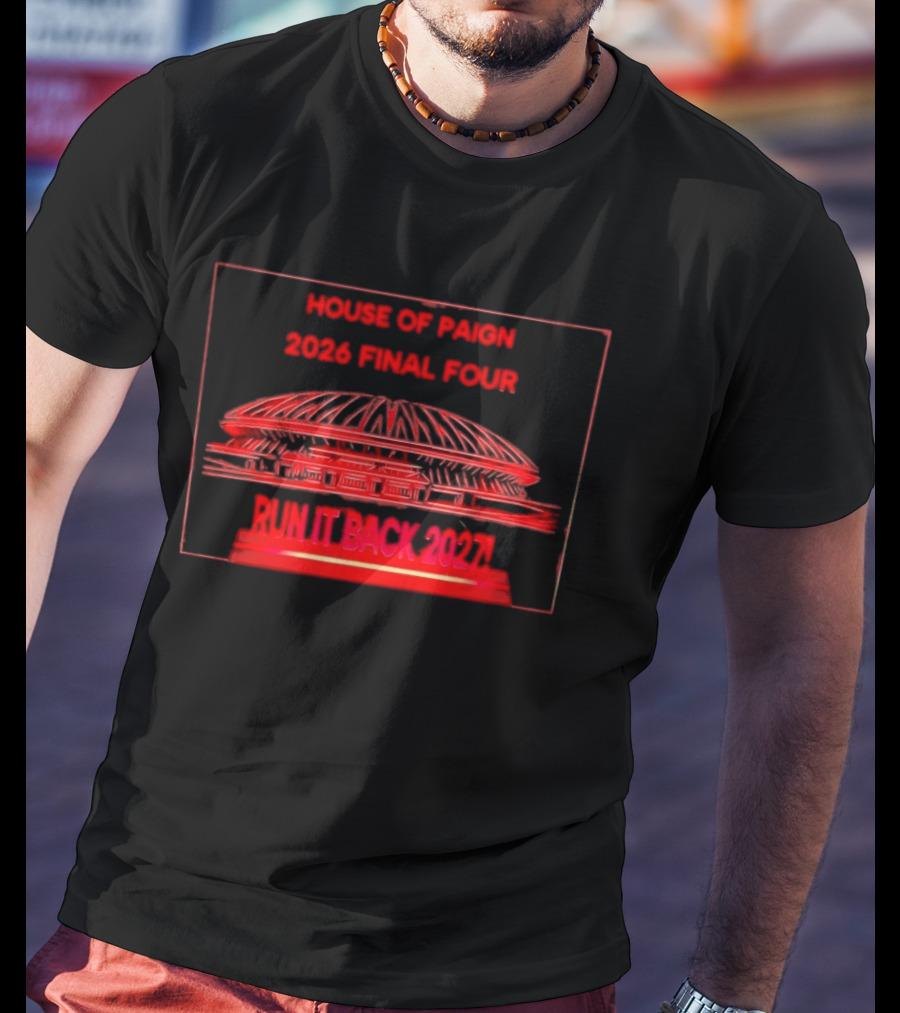 House Of Paign 2026 Final Four Arena Run It Back 2027 T-Shirt