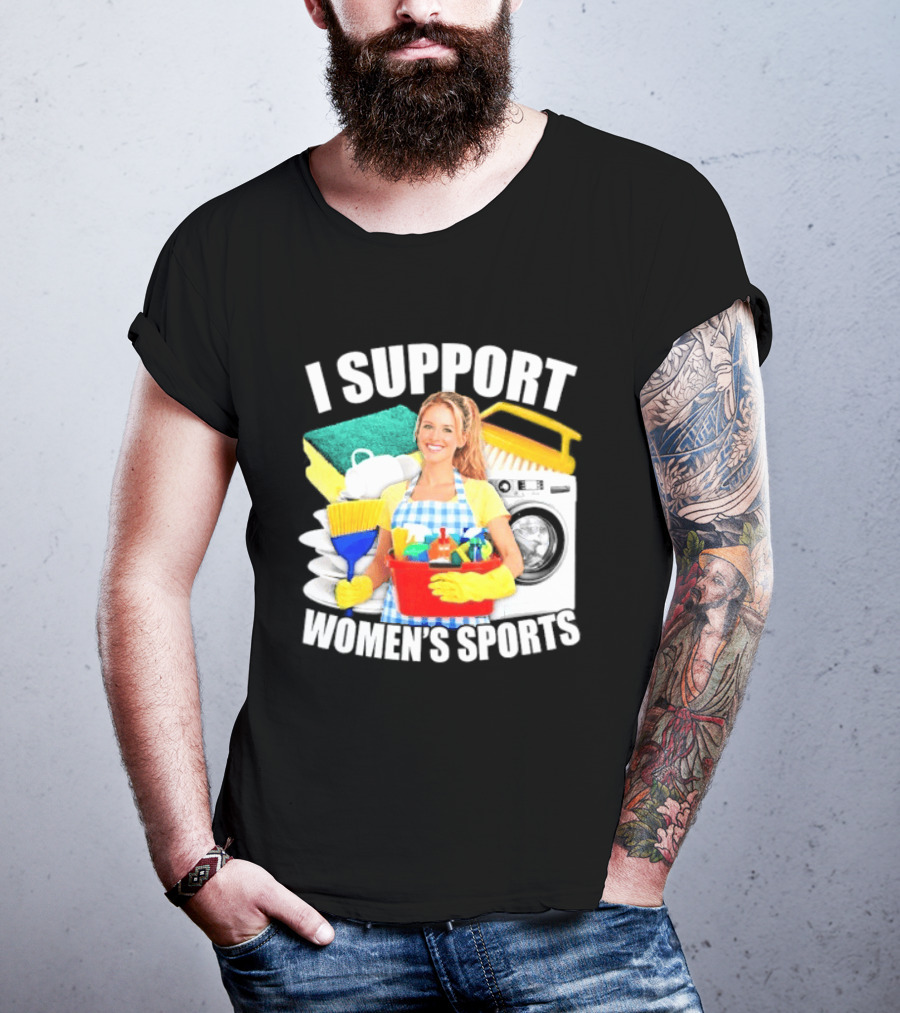 I Support Women's Sports Cleaning Humor T-Shirt