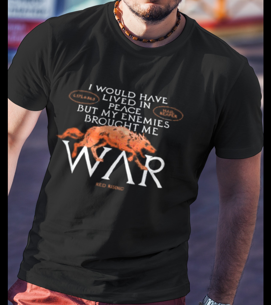 I Would Have Lived In Peace But My Enemies Brought Me War Wolf T-Shirt