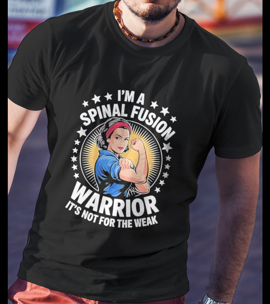 I'm A Spinal Fusion Warrior It's Not For The Weak Rosie The Riveter T-Shirt
