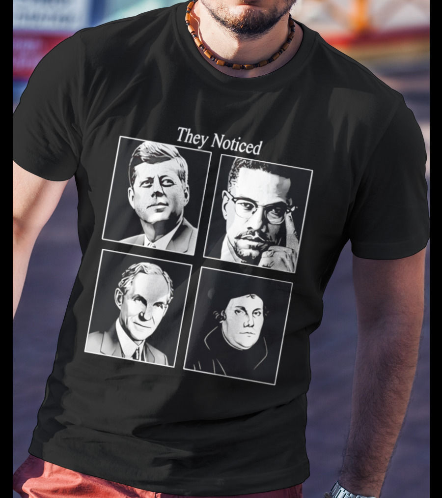 Jake Shields They Noticed John F Kennedy Malcolm X Henry Ford Martin Luther King T-Shirt