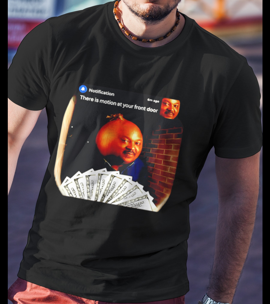 Notification There Is Motion At Your Front Door Onion Head Meme T-Shirt