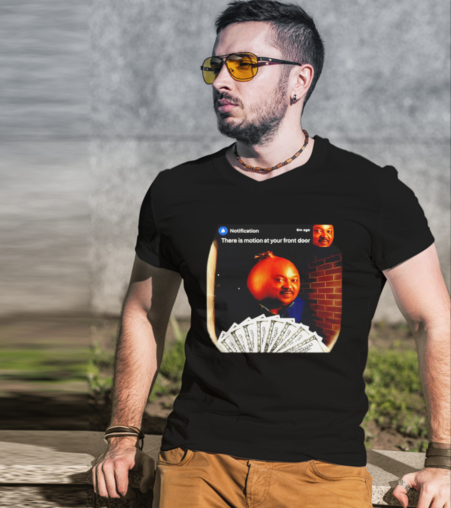 Notification There Is Motion At Your Front Door Onion Head Meme T-Shirt