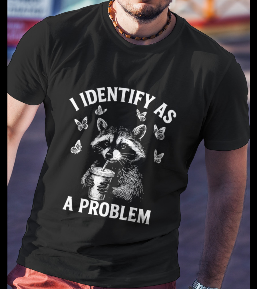 Raccoon Drinking Cup With Butterflies I Identify As A Problem T-Shirt