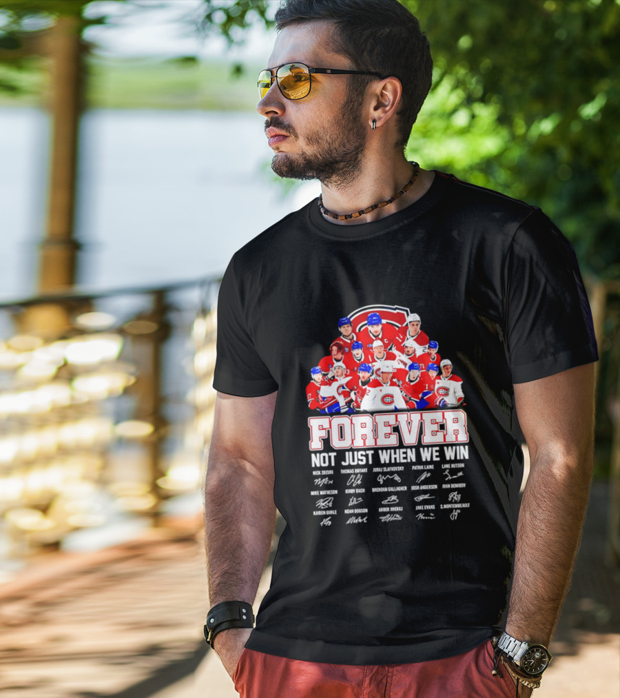 Montreal Canadiens Forever Not Just When We Win Team Signatures T-Shirt