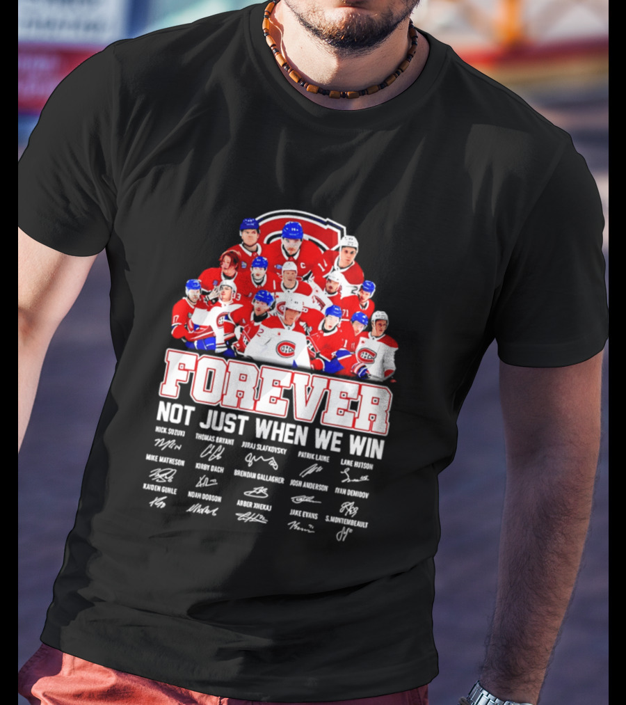 Montreal Canadiens Forever Not Just When We Win Team Signatures T-Shirt