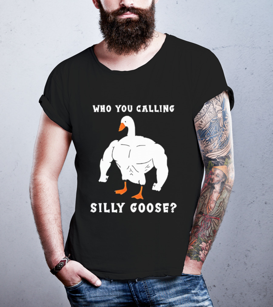 Who You Calling Silly Muscular Buff Swole Goose T-Shirt