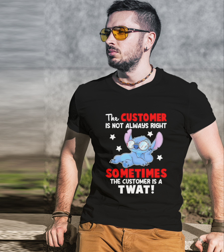 Stitch Lilo Stitch The Customer Is Not Always Right Sometimes The Customer Is A Twat T-Shirt