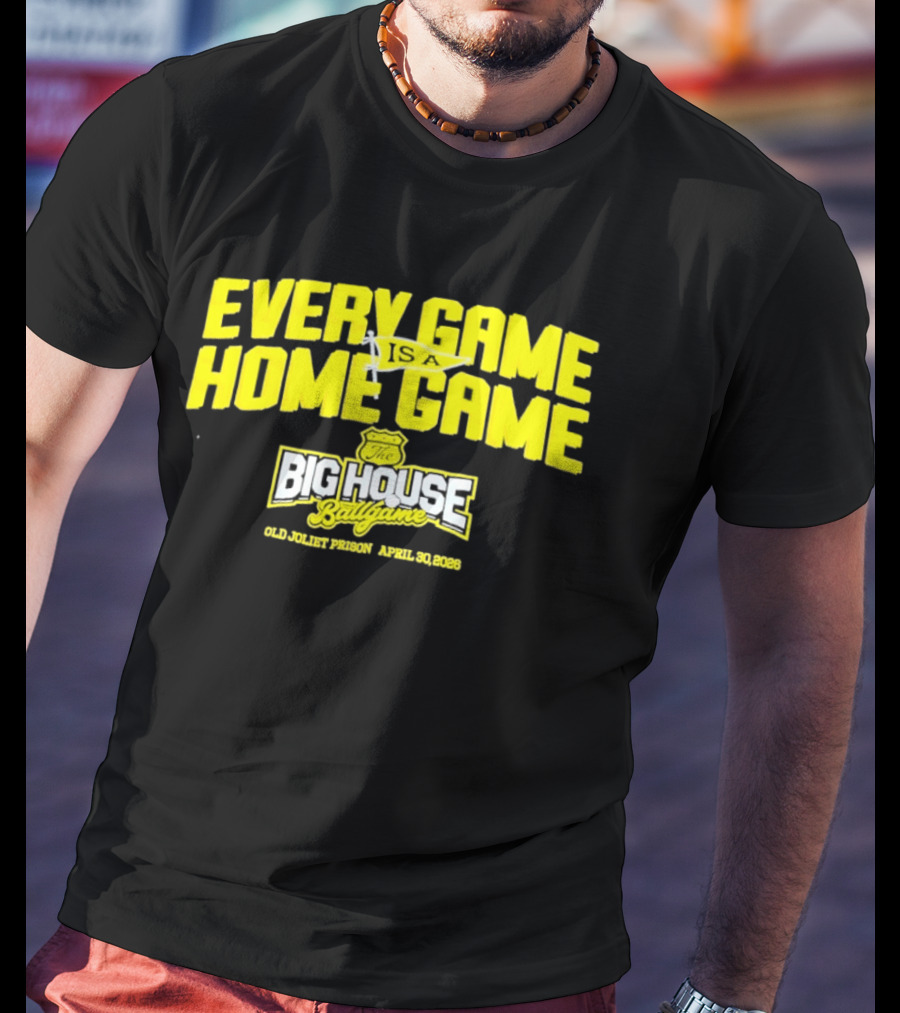 Every Game Is A Home Game Big House Ballgame Old Joliet Prison April 30 2023 T-Shirt