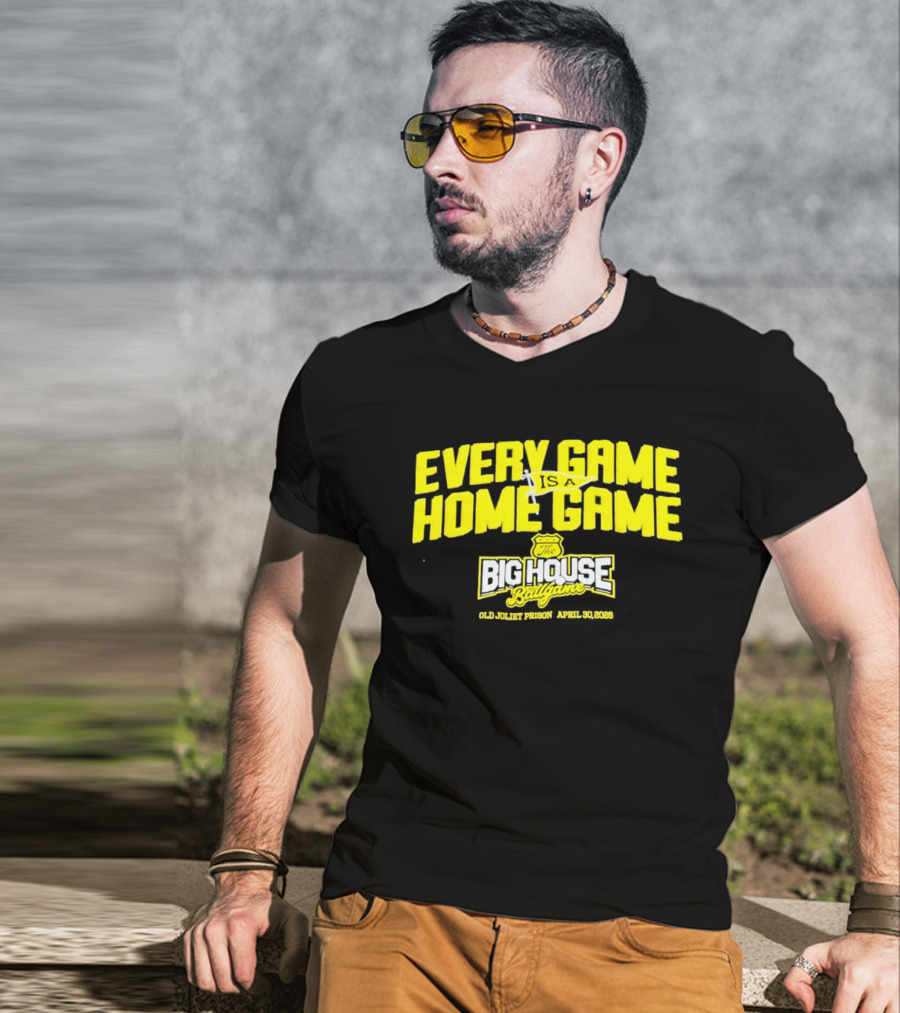 Every Game Is A Home Game Big House Ballgame Old Joliet Prison April 30 2023 T-Shirt