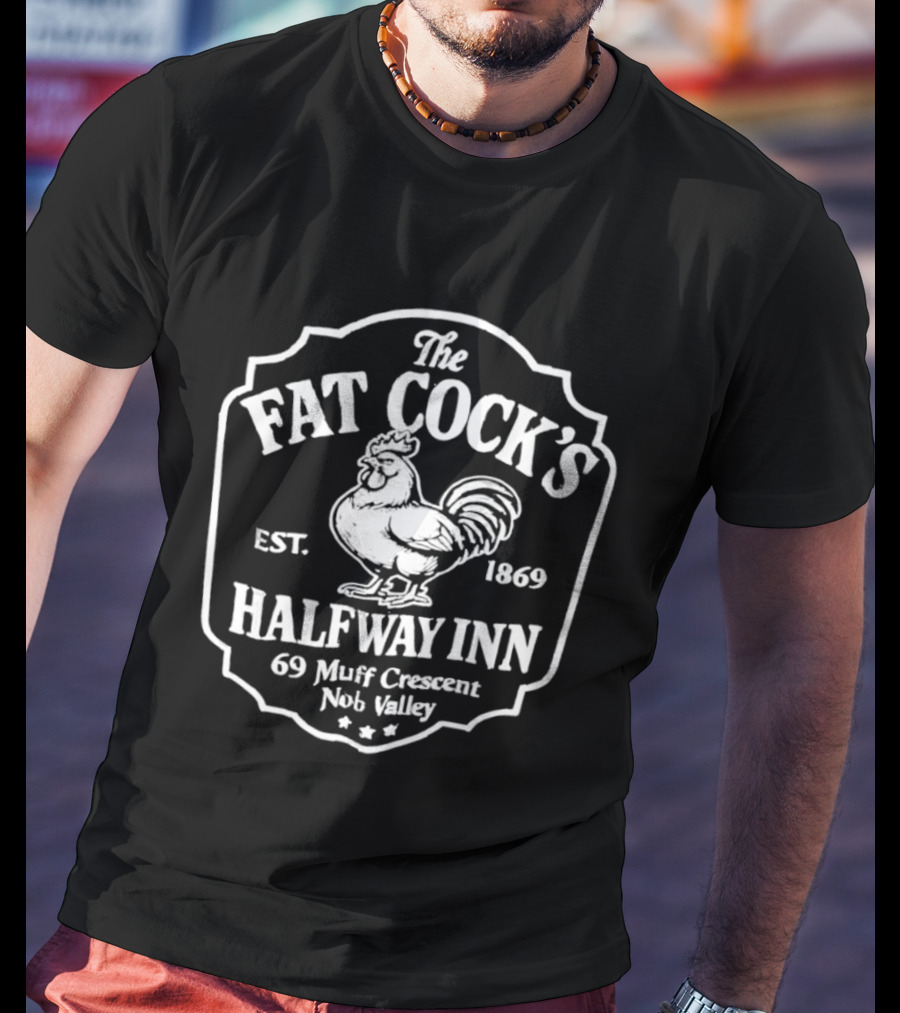 The Fat Cock's Halfway Inn Est 1869 69 Muff Crescent Nob Valley T-Shirt