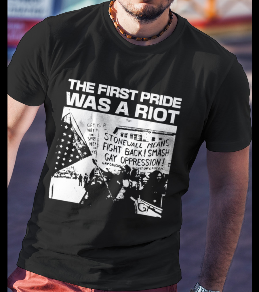 The First Pride Was A Riot Stonewall Means Fight Back Smash Gay Oppression T-Shirt