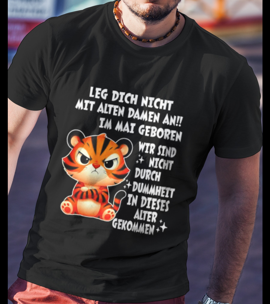 Leg Dich Nicht Mit Alten Damen An Im Mai Geboren Tiger T-Shirt