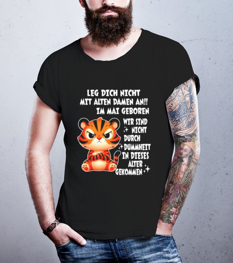 Leg Dich Nicht Mit Alten Damen An Im Mai Geboren Tiger T-Shirt