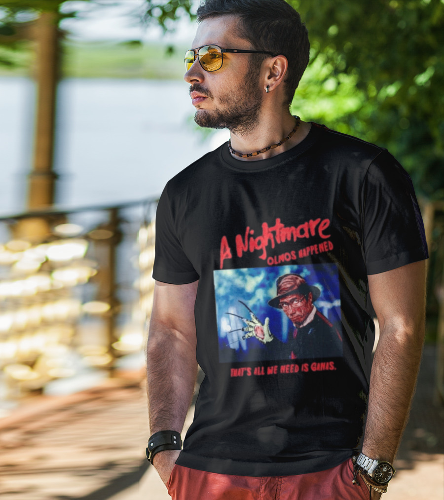 A Nightmare Olmos Happened That's All We Need Is Ganas Freddy Krueger T-Shirt