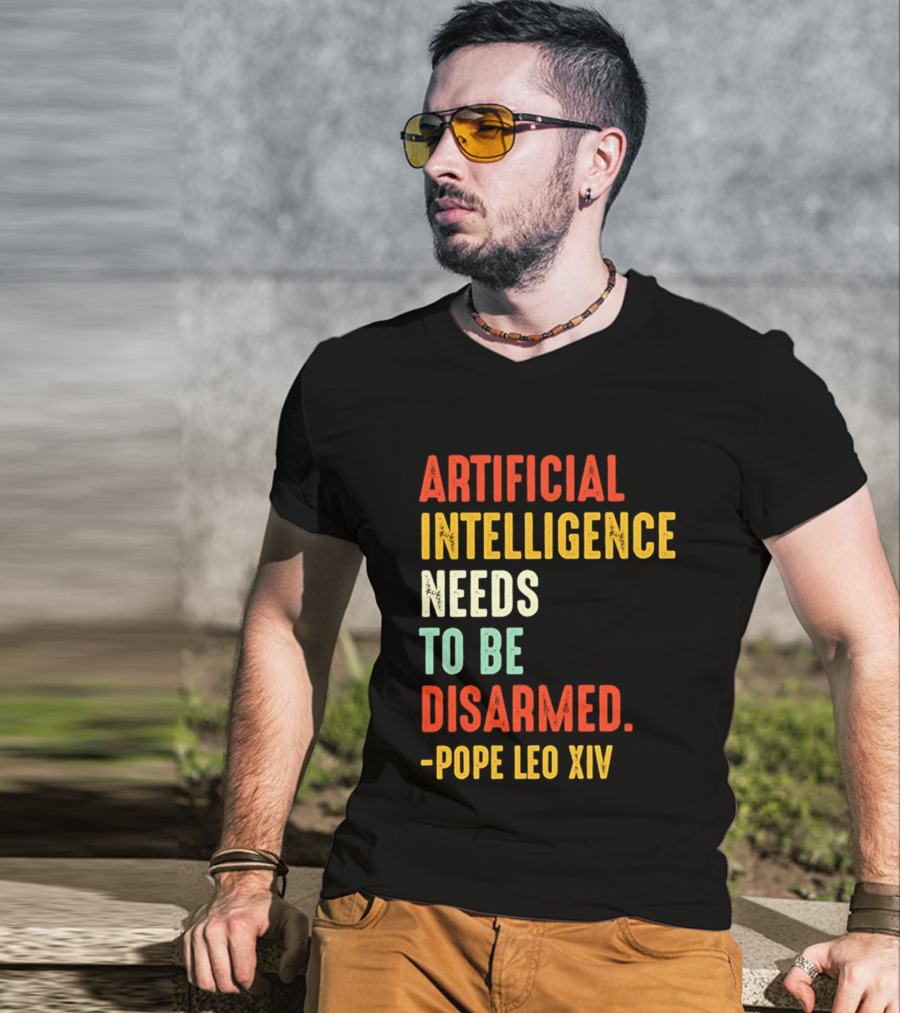 Artificial Intelligence Needs To Be Disarmed Pope Leo Xiv T-Shirt