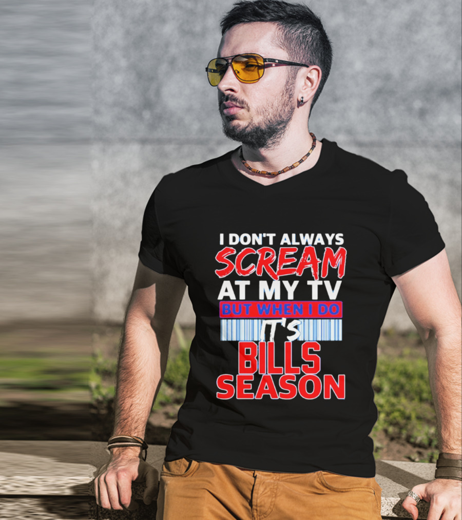 Buffalo Bills I Don't Always Scream At My TV But When I Do It's Bills Season T-Shirt
