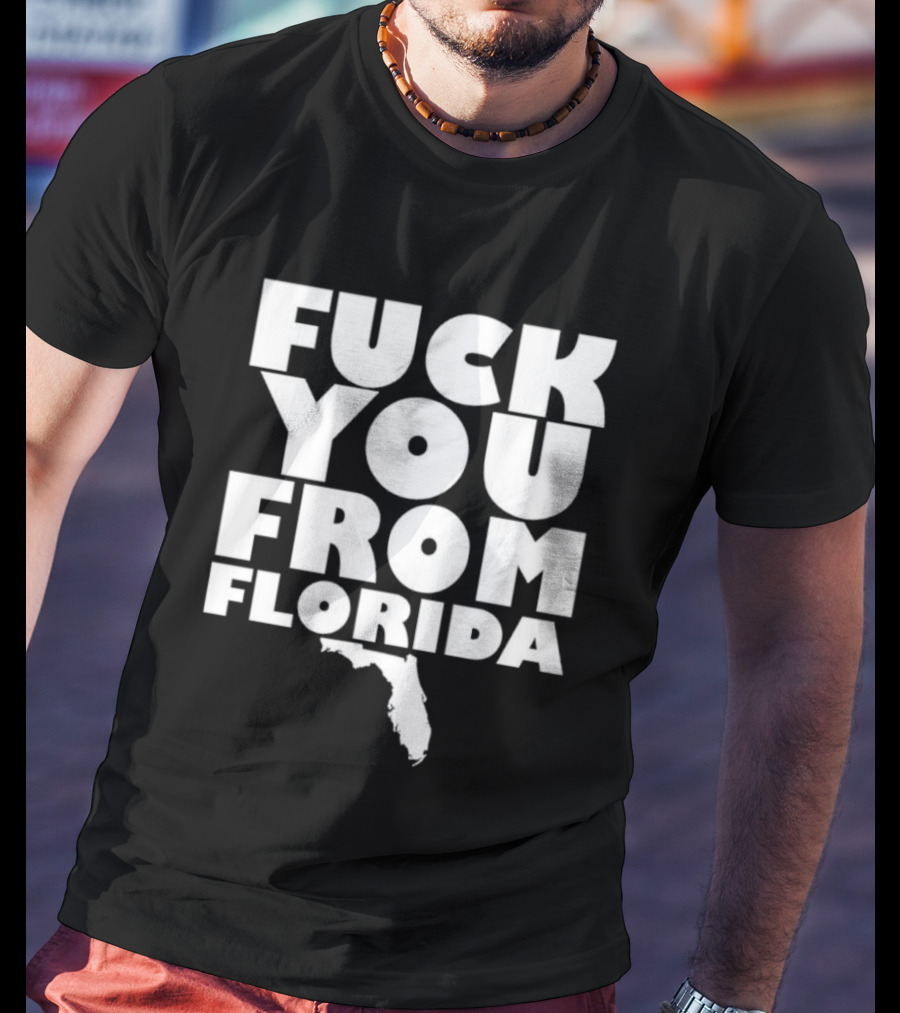 Fuck You From Florida Bold Text With Florida T-Shirt