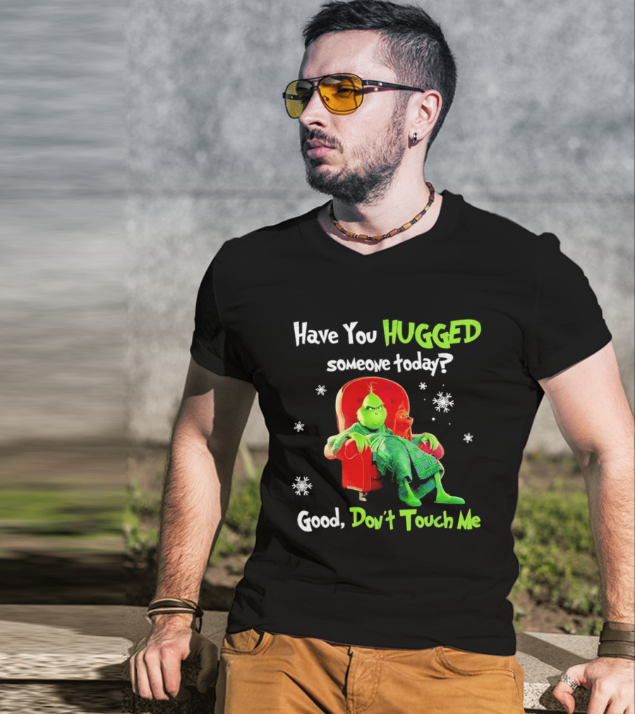 Grinch Max Dr Seuss Have You Hugged Someone Today Good Don't Touch Me T-Shirt
