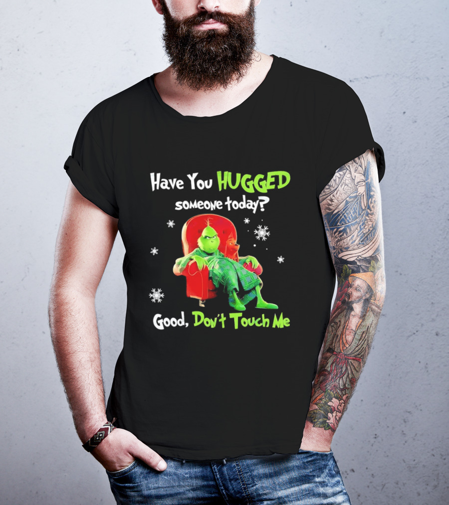 Grinch Max Dr Seuss Have You Hugged Someone Today Good Don't Touch Me T-Shirt