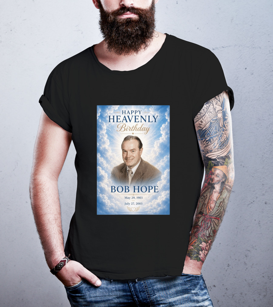 Happy Heavenly Birthday Bob Hope May 29 1903 July 27 2003 T-Shirt