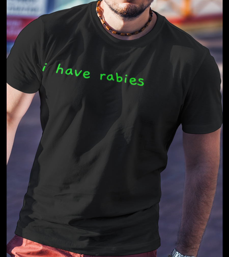 I Have Rabies Green T-Shirt