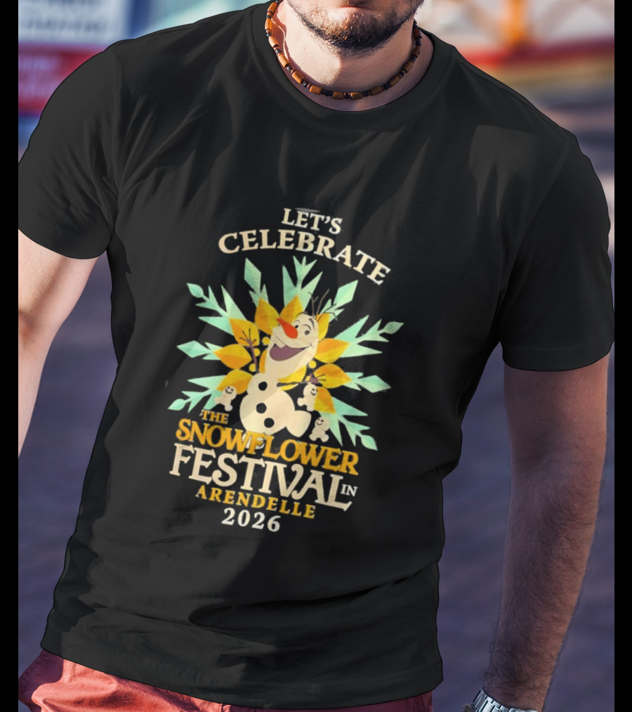Let's Celebrate The Snowflower Festival In Arendelle 2026 Olaf T-Shirt