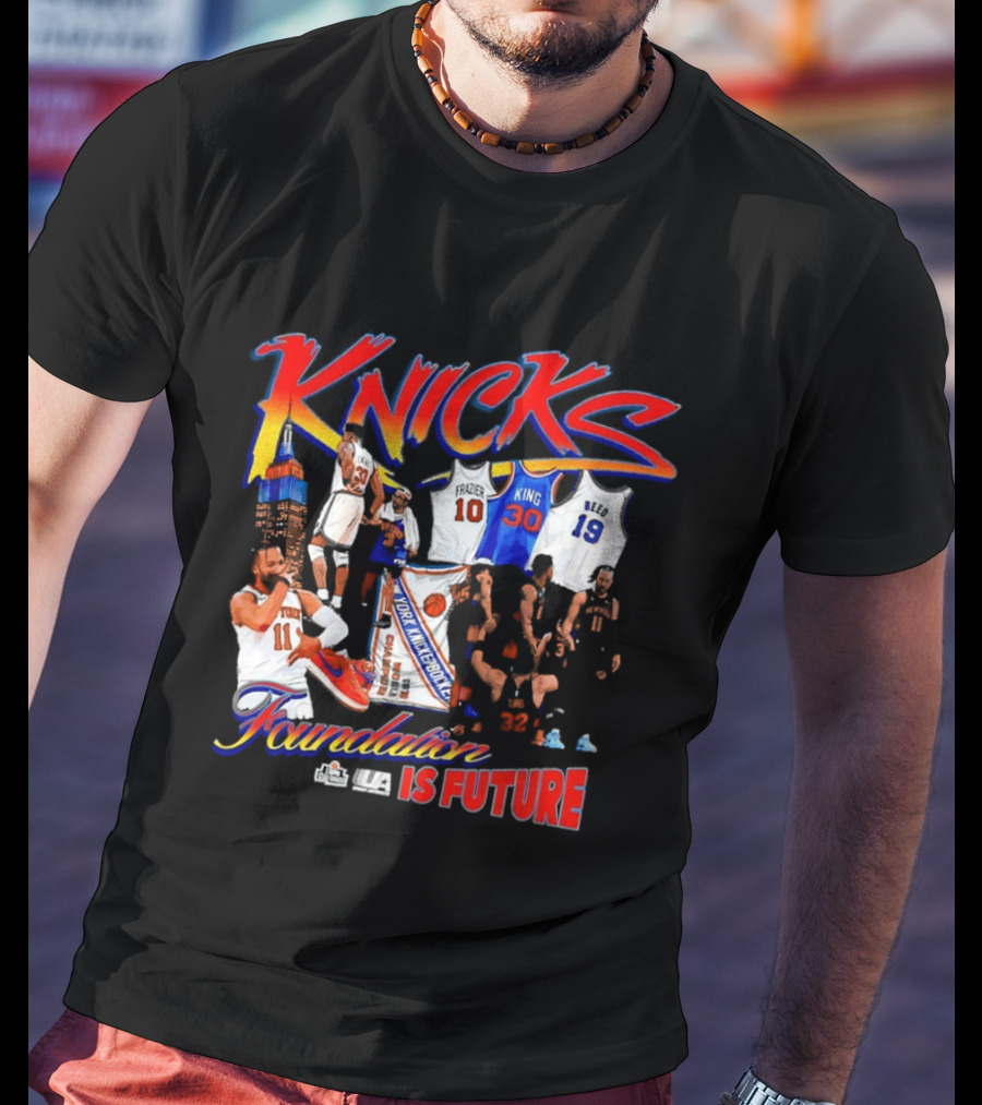 Knicks Foundation Is Future Jalen Brunson Patrick Ewing Frazier King Reed NBA T-Shirt