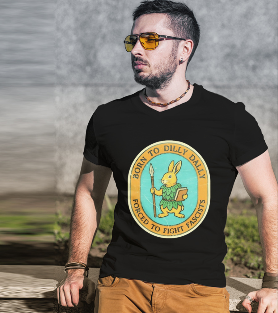 Born To Dilly Dally Rabbit Forced To Fight Fascists With Spear And Book T-Shirt
