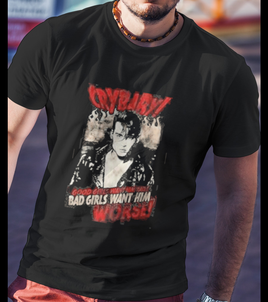 Cry Baby Johnny Depp Good Girls Want Him Bad Girls Want Him Worse T-Shirt