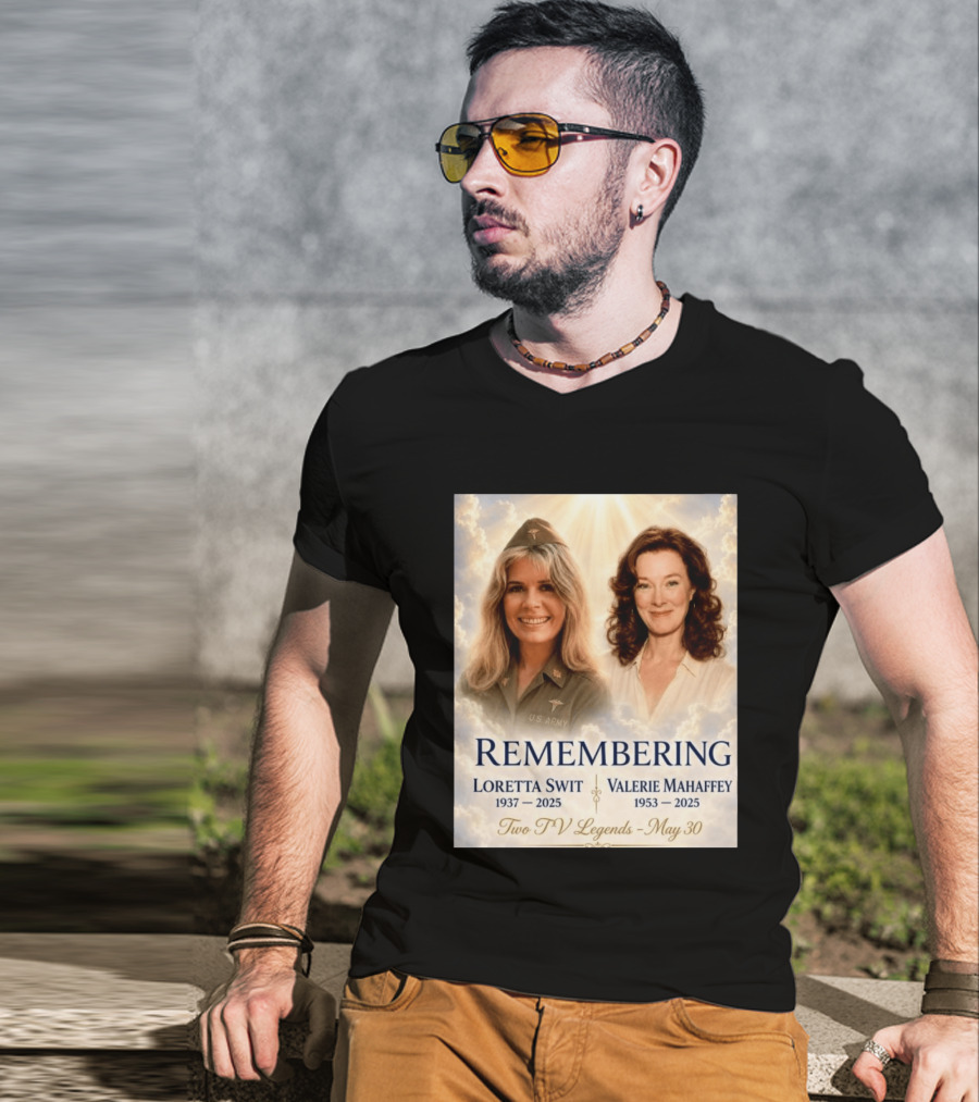 Remembering Loretta Swit 1937 2025 Valerie Mahaffey 1953 2025 Two TV Legends May 30 T-Shirt