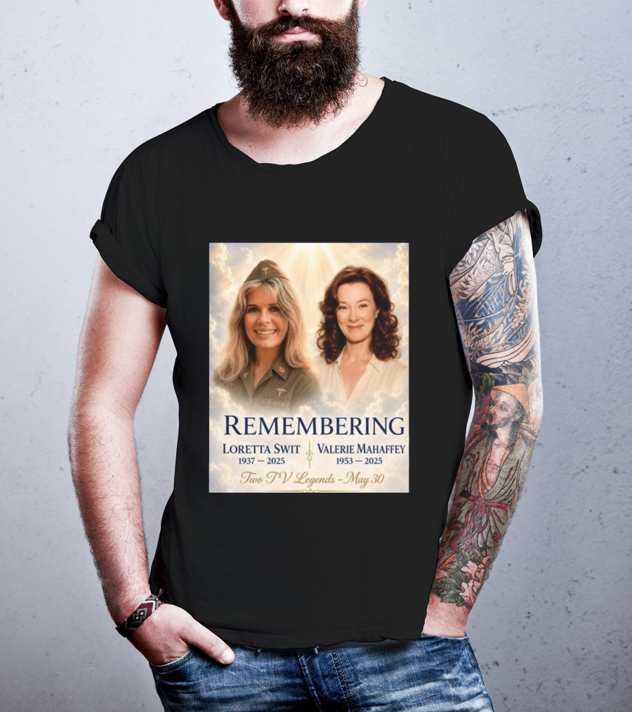 Remembering Loretta Swit 1937 2025 Valerie Mahaffey 1953 2025 Two TV Legends May 30 T-Shirt