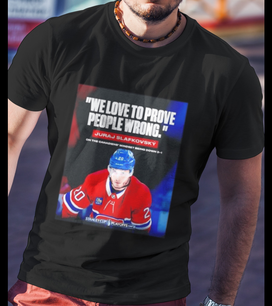Juraj Slafkovsky We Love To Prove People Wrong Canadiens Stanley Cup Playoffs T-Shirt