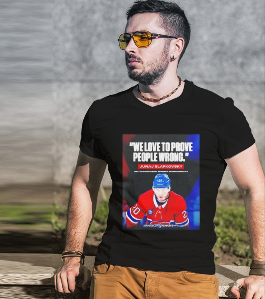 Juraj Slafkovsky We Love To Prove People Wrong Canadiens Stanley Cup Playoffs T-Shirt