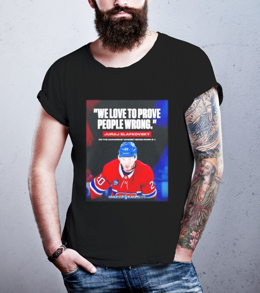 Juraj Slafkovsky We Love To Prove People Wrong Canadiens Stanley Cup Playoffs T-Shirt