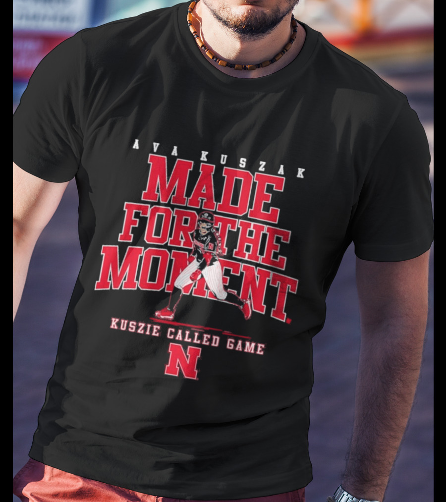 Ava Kuszak Made For The Moment Kuszie Called Game Nebraska T-Shirt