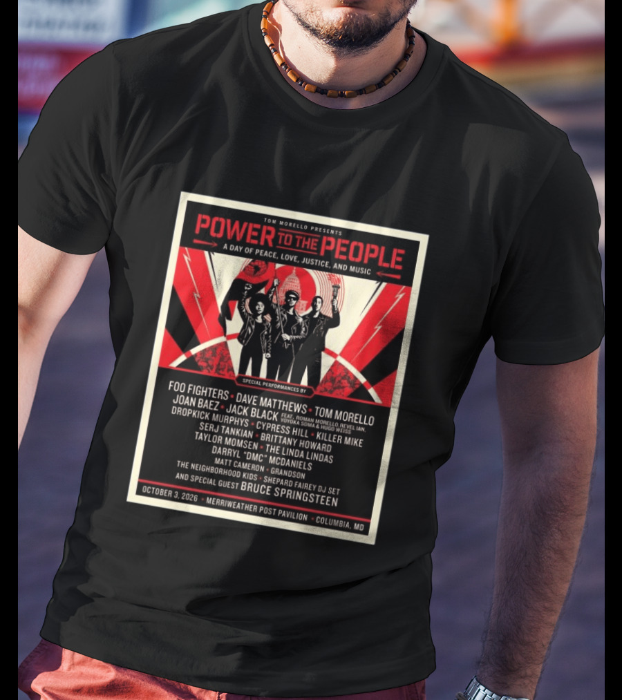 Tom Morello Power To The People Day Of Peace Love Justice And Music Foo Fighters Dave Matthews Bruce Springsteen October 3 2026 Columbia MD T-Shirt