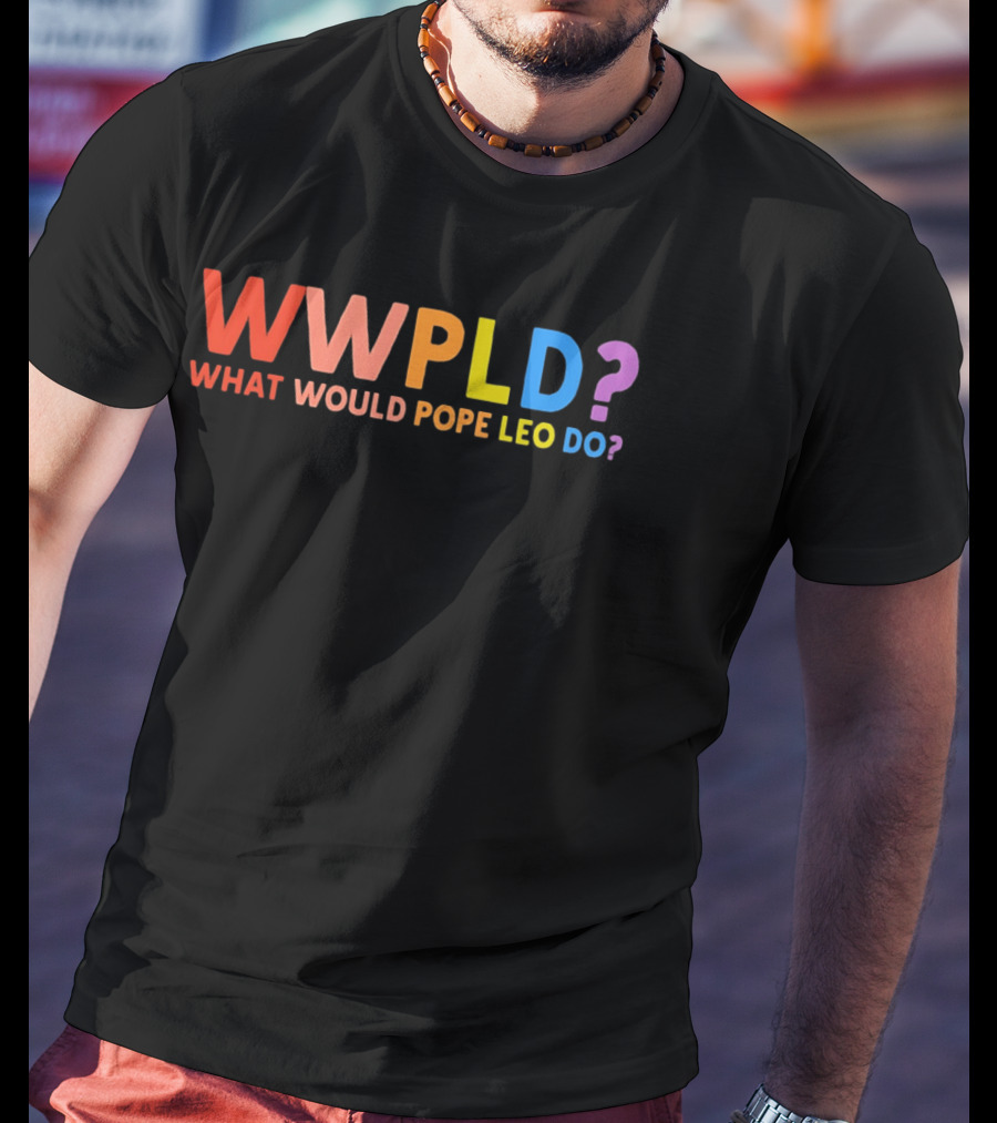 WWPLD What Would Pope Leo Do Colorful T-Shirt