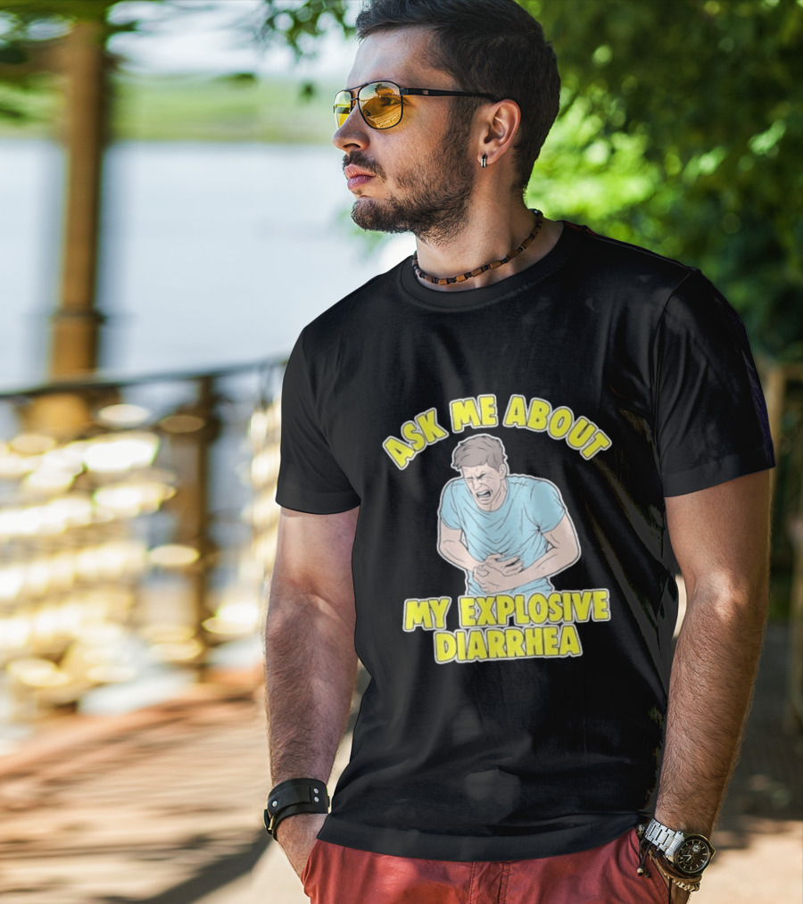 Ask Me About My Explosive Diarrhea T-Shirt