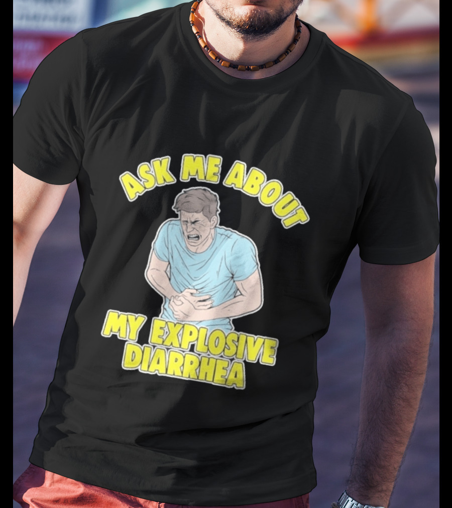 Ask Me About My Explosive Diarrhea T-Shirt