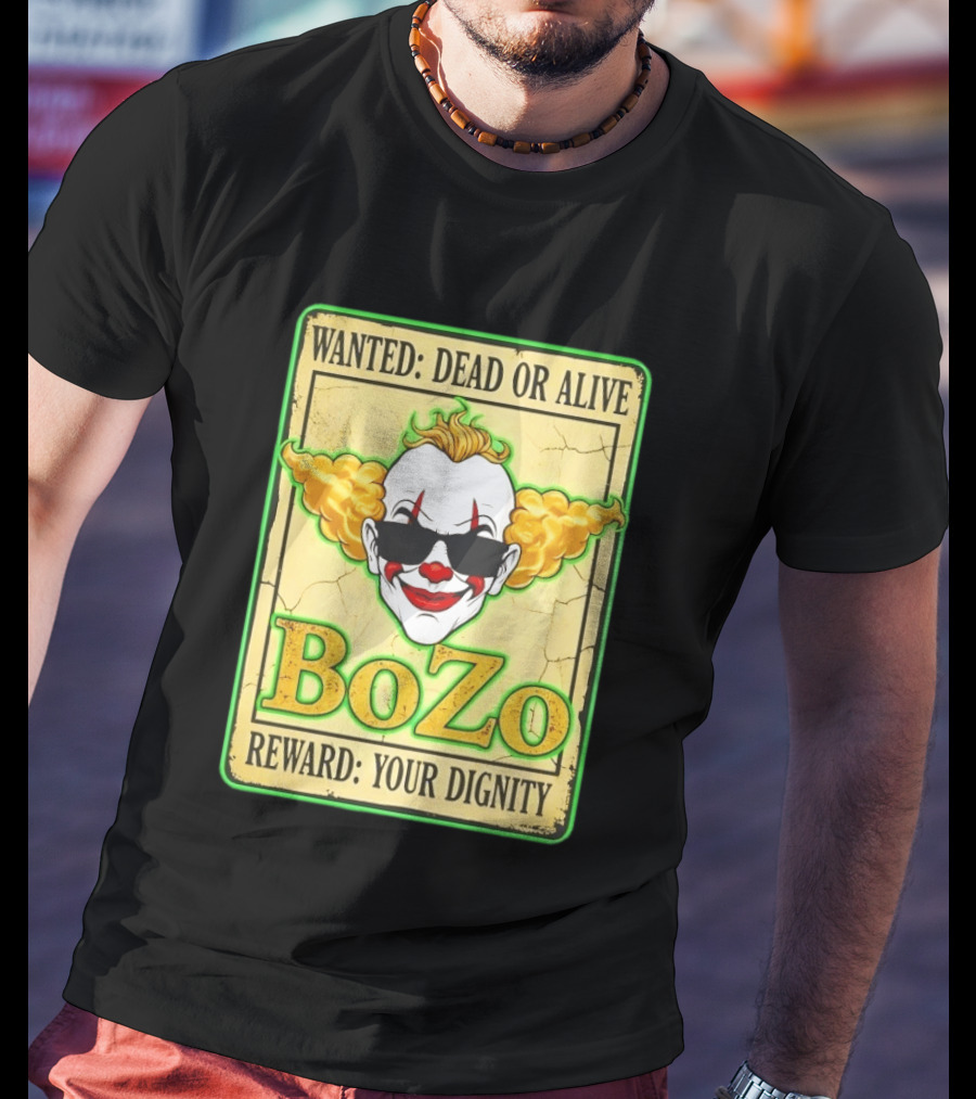 Bozo Wanted Dead Or Alive Clown Reward Your Dignity T-Shirt